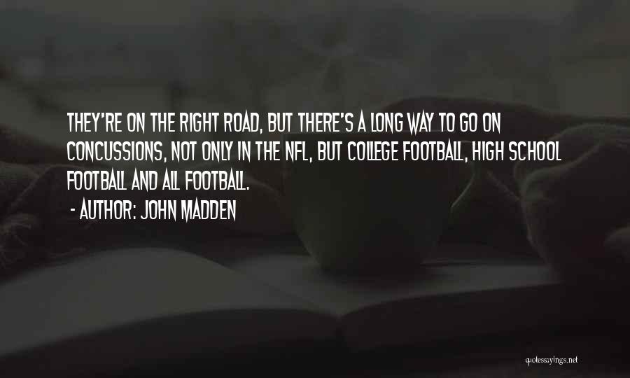 John Madden Quotes: They're On The Right Road, But There's A Long Way To Go On Concussions, Not Only In The Nfl, But