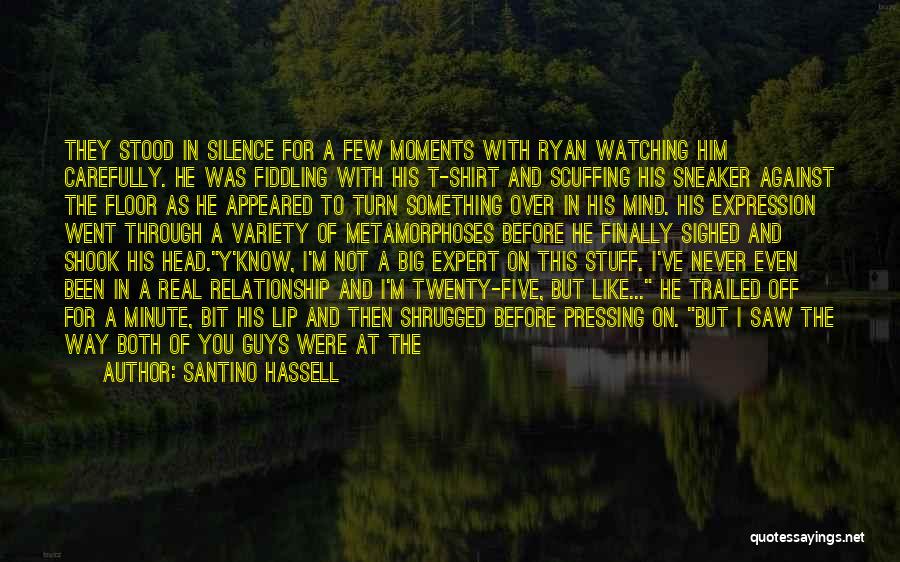 Santino Hassell Quotes: They Stood In Silence For A Few Moments With Ryan Watching Him Carefully. He Was Fiddling With His T-shirt And