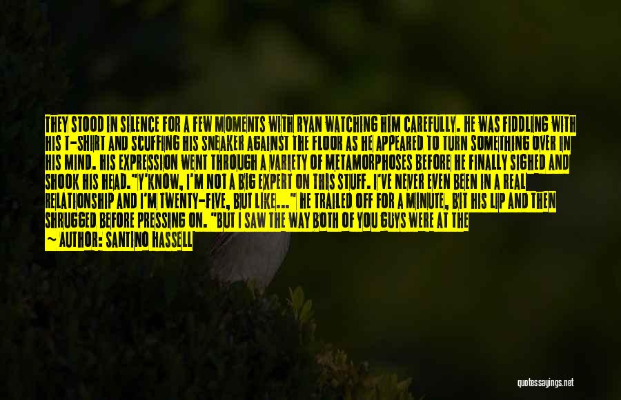 Santino Hassell Quotes: They Stood In Silence For A Few Moments With Ryan Watching Him Carefully. He Was Fiddling With His T-shirt And