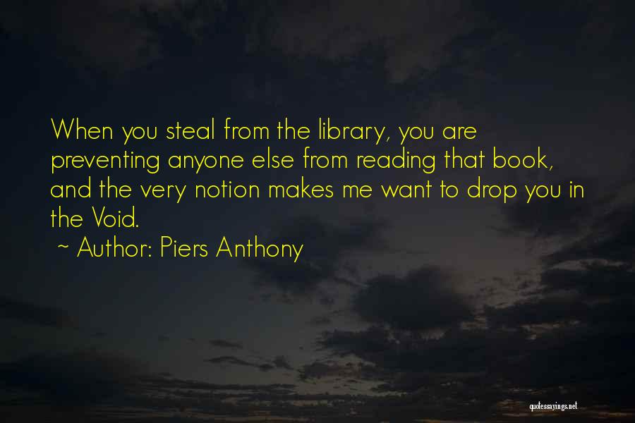 Piers Anthony Quotes: When You Steal From The Library, You Are Preventing Anyone Else From Reading That Book, And The Very Notion Makes