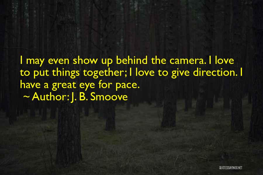 J. B. Smoove Quotes: I May Even Show Up Behind The Camera. I Love To Put Things Together; I Love To Give Direction. I