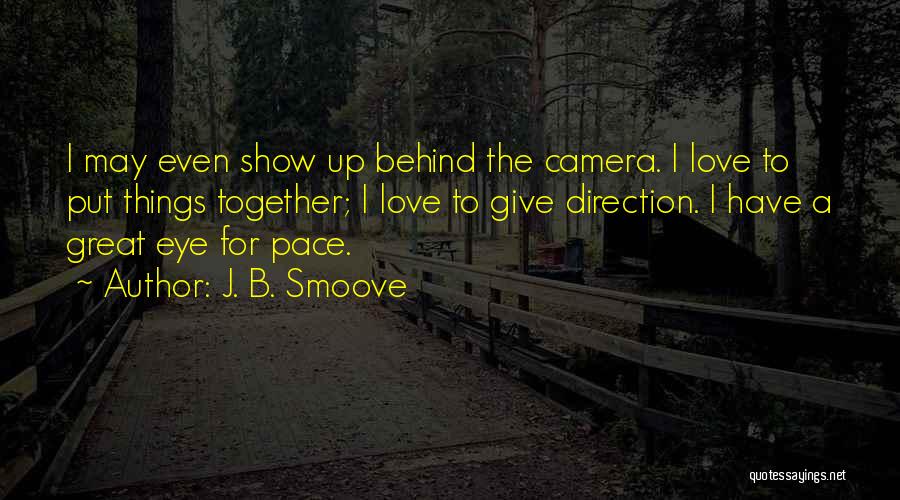 J. B. Smoove Quotes: I May Even Show Up Behind The Camera. I Love To Put Things Together; I Love To Give Direction. I