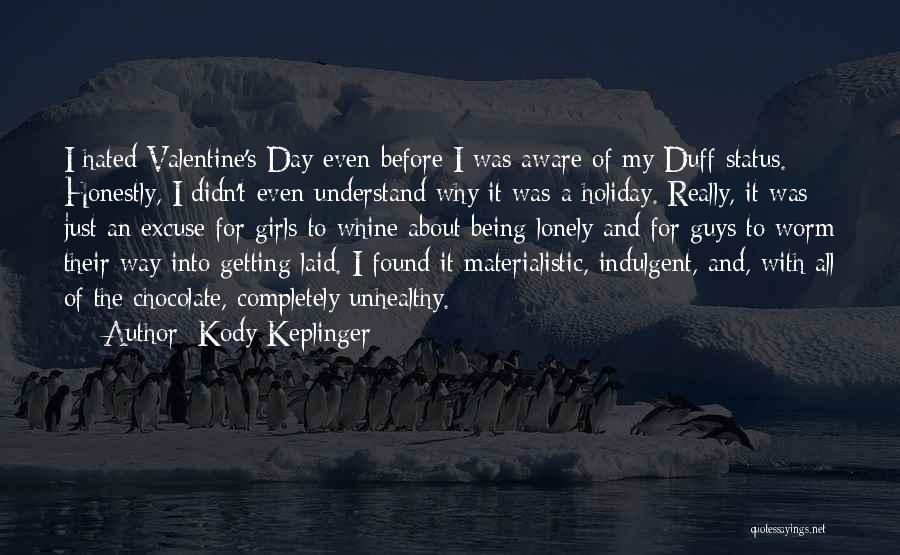 Kody Keplinger Quotes: I Hated Valentine's Day Even Before I Was Aware Of My Duff Status. Honestly, I Didn't Even Understand Why It