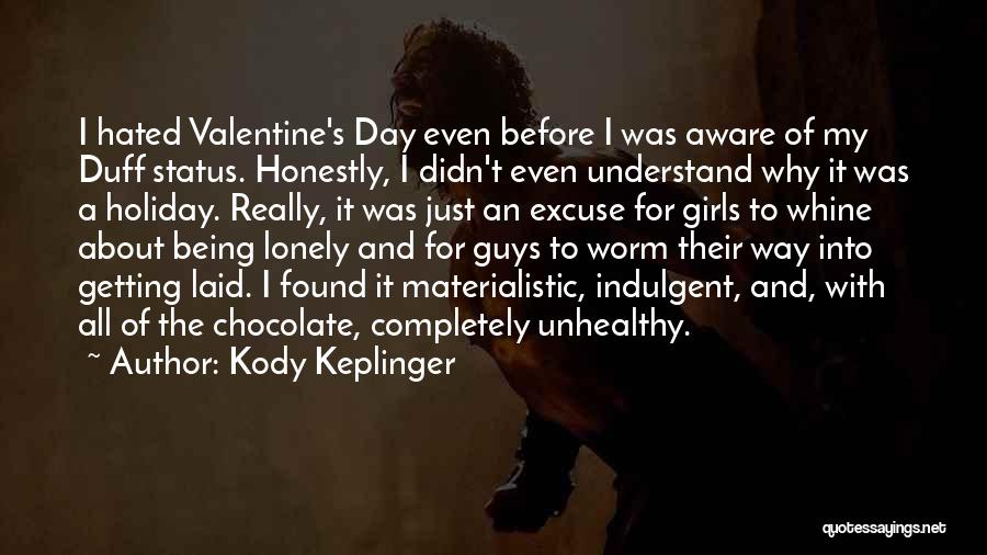 Kody Keplinger Quotes: I Hated Valentine's Day Even Before I Was Aware Of My Duff Status. Honestly, I Didn't Even Understand Why It