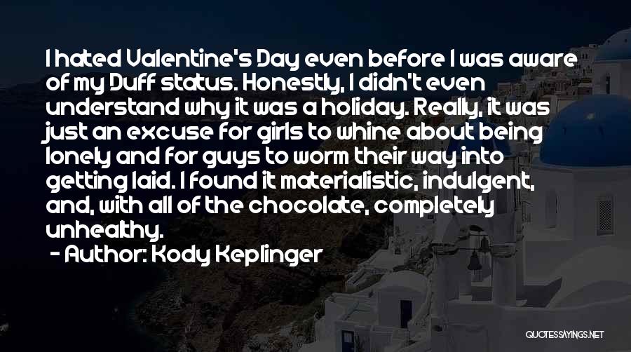 Kody Keplinger Quotes: I Hated Valentine's Day Even Before I Was Aware Of My Duff Status. Honestly, I Didn't Even Understand Why It