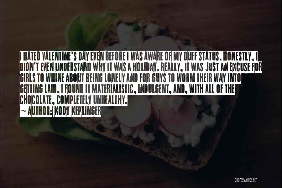 Kody Keplinger Quotes: I Hated Valentine's Day Even Before I Was Aware Of My Duff Status. Honestly, I Didn't Even Understand Why It