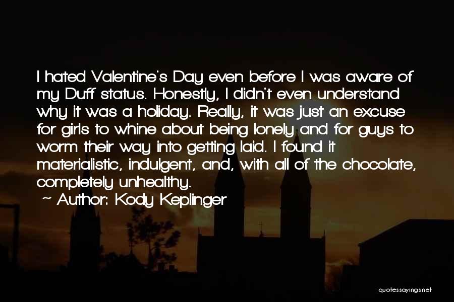 Kody Keplinger Quotes: I Hated Valentine's Day Even Before I Was Aware Of My Duff Status. Honestly, I Didn't Even Understand Why It