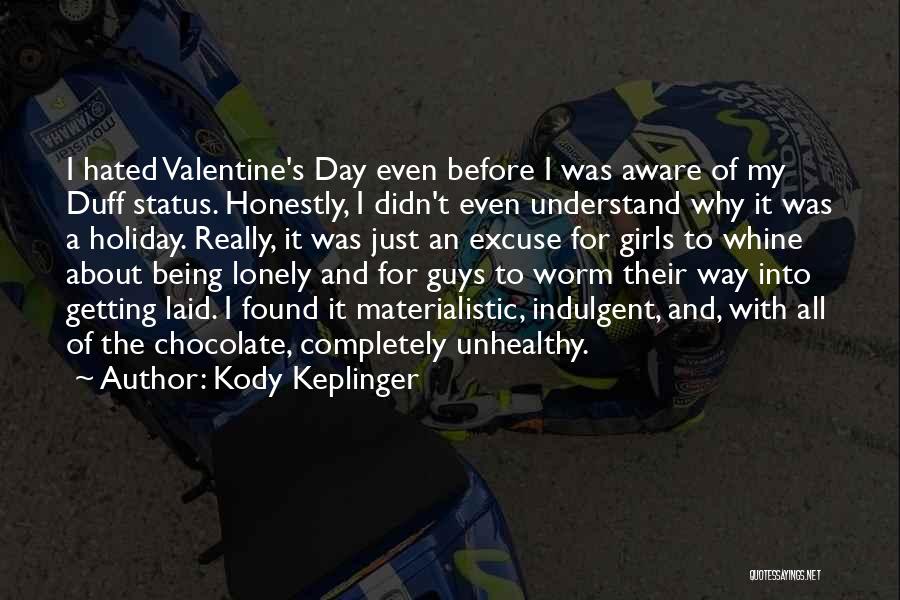 Kody Keplinger Quotes: I Hated Valentine's Day Even Before I Was Aware Of My Duff Status. Honestly, I Didn't Even Understand Why It