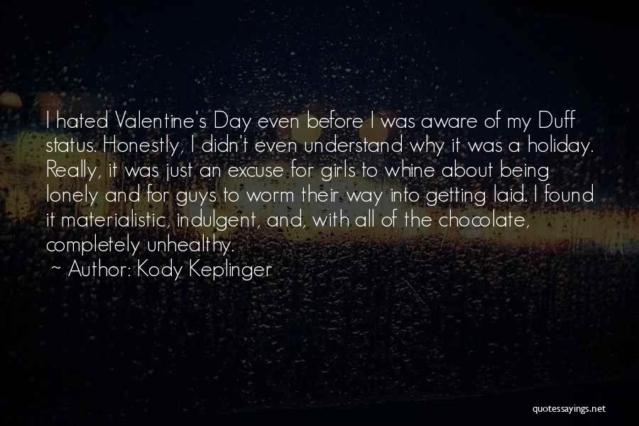 Kody Keplinger Quotes: I Hated Valentine's Day Even Before I Was Aware Of My Duff Status. Honestly, I Didn't Even Understand Why It