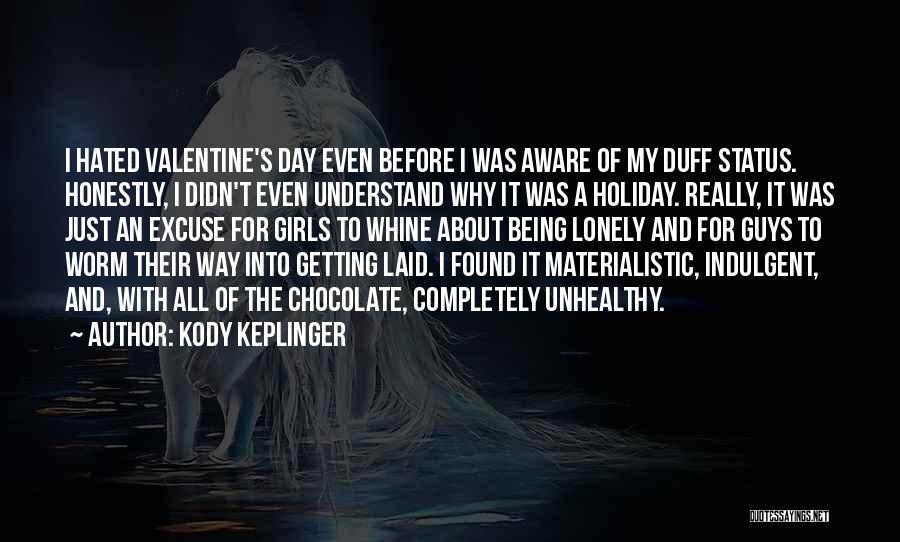 Kody Keplinger Quotes: I Hated Valentine's Day Even Before I Was Aware Of My Duff Status. Honestly, I Didn't Even Understand Why It