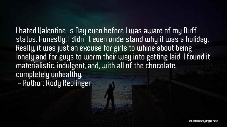Kody Keplinger Quotes: I Hated Valentine's Day Even Before I Was Aware Of My Duff Status. Honestly, I Didn't Even Understand Why It