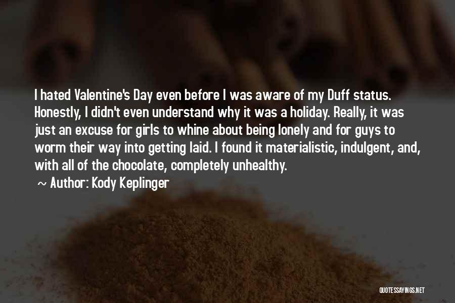 Kody Keplinger Quotes: I Hated Valentine's Day Even Before I Was Aware Of My Duff Status. Honestly, I Didn't Even Understand Why It