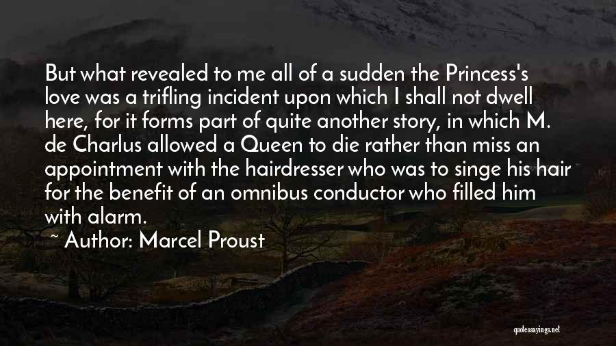 Marcel Proust Quotes: But What Revealed To Me All Of A Sudden The Princess's Love Was A Trifling Incident Upon Which I Shall