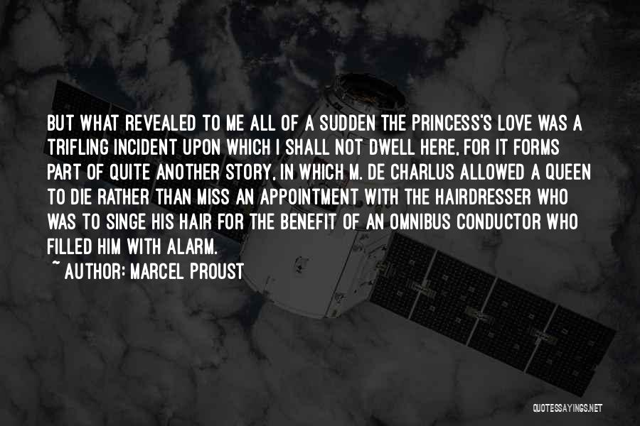 Marcel Proust Quotes: But What Revealed To Me All Of A Sudden The Princess's Love Was A Trifling Incident Upon Which I Shall