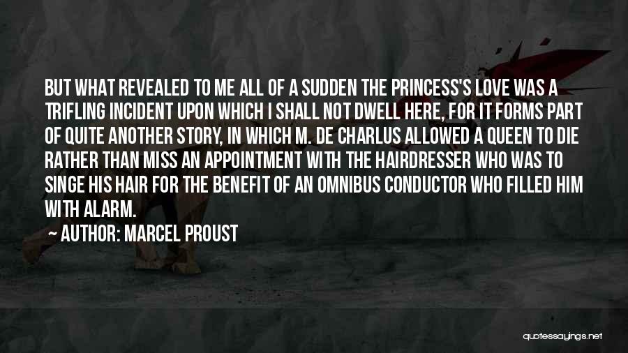 Marcel Proust Quotes: But What Revealed To Me All Of A Sudden The Princess's Love Was A Trifling Incident Upon Which I Shall