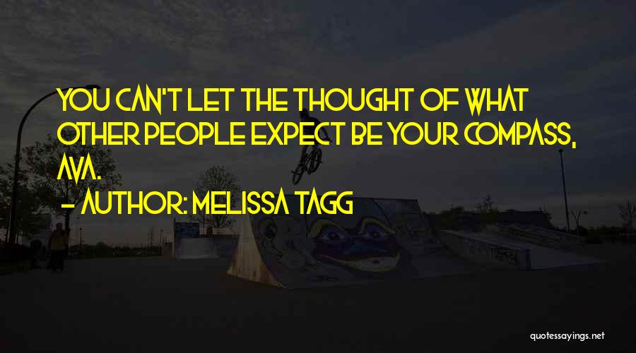 Melissa Tagg Quotes: You Can't Let The Thought Of What Other People Expect Be Your Compass, Ava.