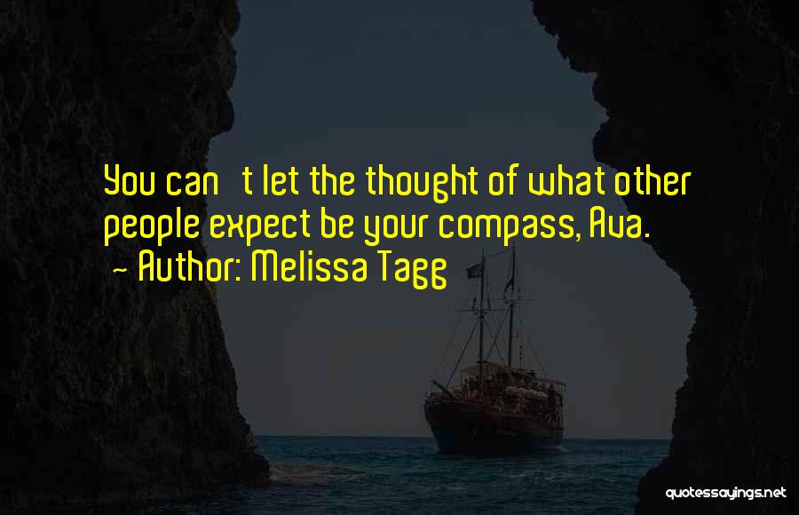 Melissa Tagg Quotes: You Can't Let The Thought Of What Other People Expect Be Your Compass, Ava.