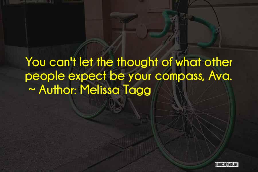 Melissa Tagg Quotes: You Can't Let The Thought Of What Other People Expect Be Your Compass, Ava.