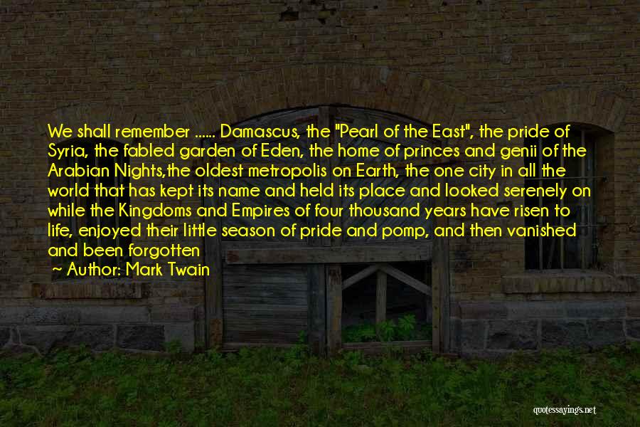 Mark Twain Quotes: We Shall Remember ...... Damascus, The Pearl Of The East, The Pride Of Syria, The Fabled Garden Of Eden, The