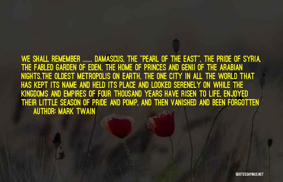 Mark Twain Quotes: We Shall Remember ...... Damascus, The Pearl Of The East, The Pride Of Syria, The Fabled Garden Of Eden, The