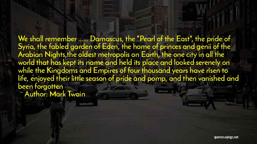 Mark Twain Quotes: We Shall Remember ...... Damascus, The Pearl Of The East, The Pride Of Syria, The Fabled Garden Of Eden, The