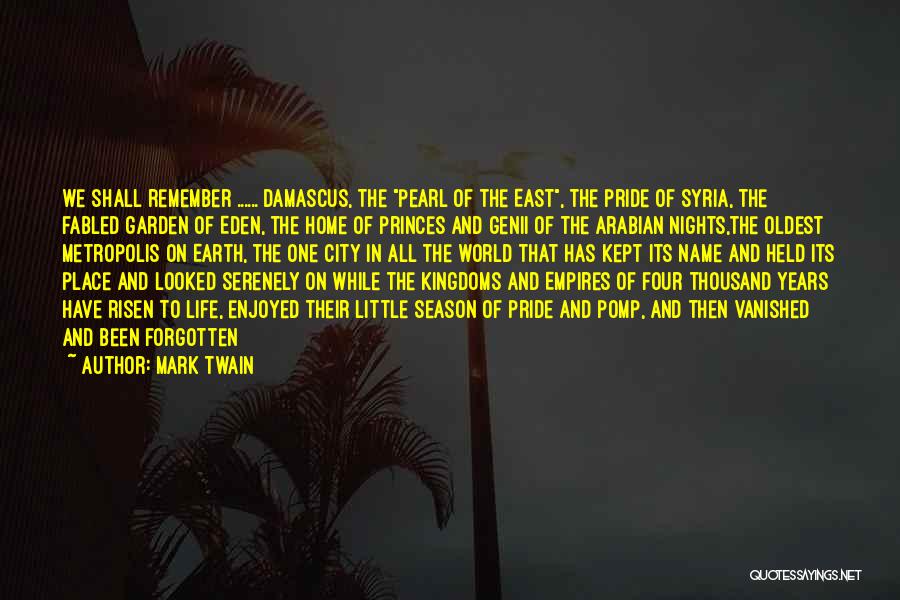 Mark Twain Quotes: We Shall Remember ...... Damascus, The Pearl Of The East, The Pride Of Syria, The Fabled Garden Of Eden, The