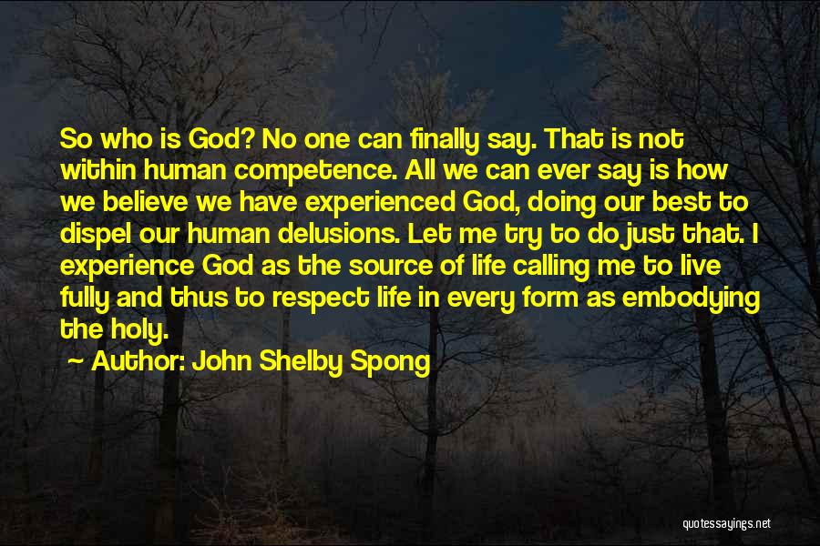 John Shelby Spong Quotes: So Who Is God? No One Can Finally Say. That Is Not Within Human Competence. All We Can Ever Say