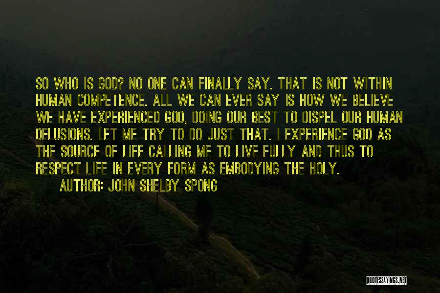 John Shelby Spong Quotes: So Who Is God? No One Can Finally Say. That Is Not Within Human Competence. All We Can Ever Say