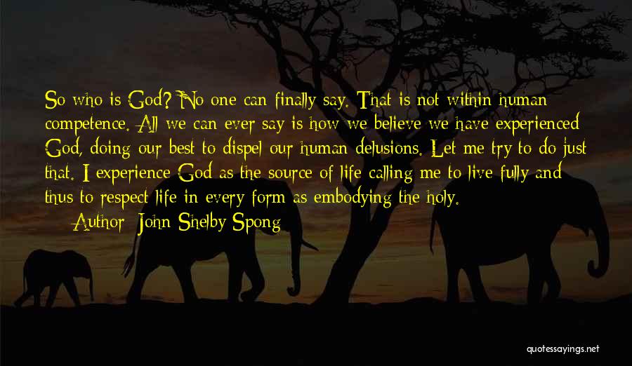 John Shelby Spong Quotes: So Who Is God? No One Can Finally Say. That Is Not Within Human Competence. All We Can Ever Say