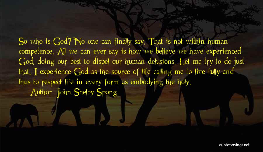 John Shelby Spong Quotes: So Who Is God? No One Can Finally Say. That Is Not Within Human Competence. All We Can Ever Say