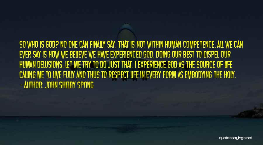 John Shelby Spong Quotes: So Who Is God? No One Can Finally Say. That Is Not Within Human Competence. All We Can Ever Say