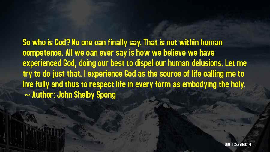 John Shelby Spong Quotes: So Who Is God? No One Can Finally Say. That Is Not Within Human Competence. All We Can Ever Say