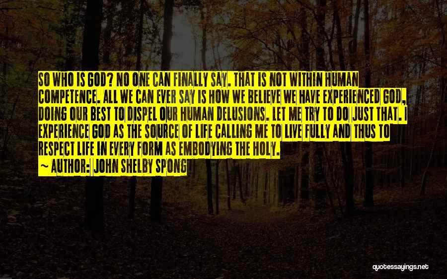 John Shelby Spong Quotes: So Who Is God? No One Can Finally Say. That Is Not Within Human Competence. All We Can Ever Say