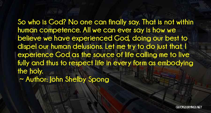 John Shelby Spong Quotes: So Who Is God? No One Can Finally Say. That Is Not Within Human Competence. All We Can Ever Say