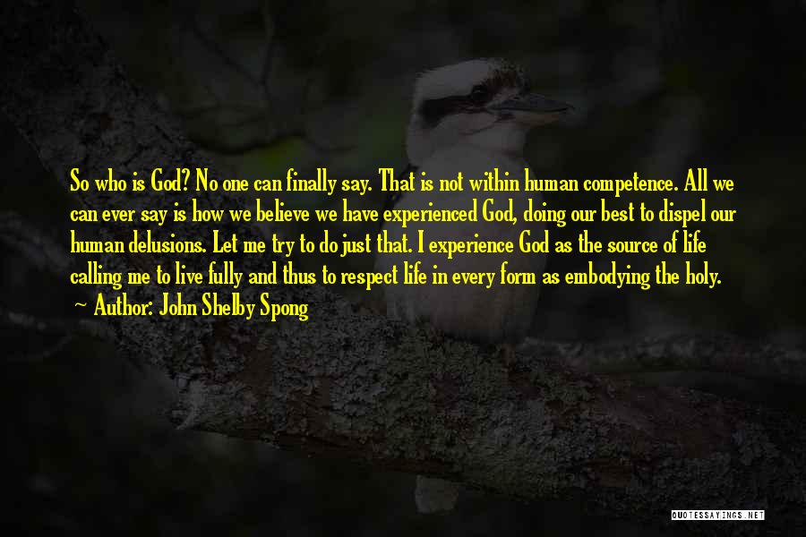 John Shelby Spong Quotes: So Who Is God? No One Can Finally Say. That Is Not Within Human Competence. All We Can Ever Say