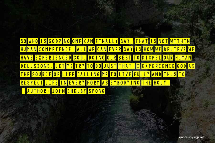 John Shelby Spong Quotes: So Who Is God? No One Can Finally Say. That Is Not Within Human Competence. All We Can Ever Say
