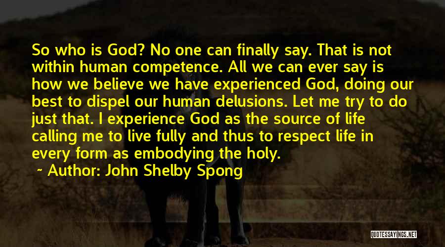 John Shelby Spong Quotes: So Who Is God? No One Can Finally Say. That Is Not Within Human Competence. All We Can Ever Say