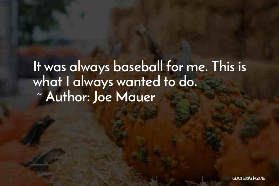 Joe Mauer Quotes: It Was Always Baseball For Me. This Is What I Always Wanted To Do.