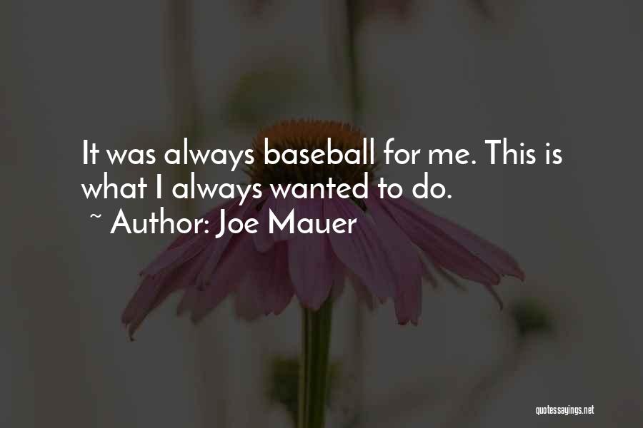 Joe Mauer Quotes: It Was Always Baseball For Me. This Is What I Always Wanted To Do.