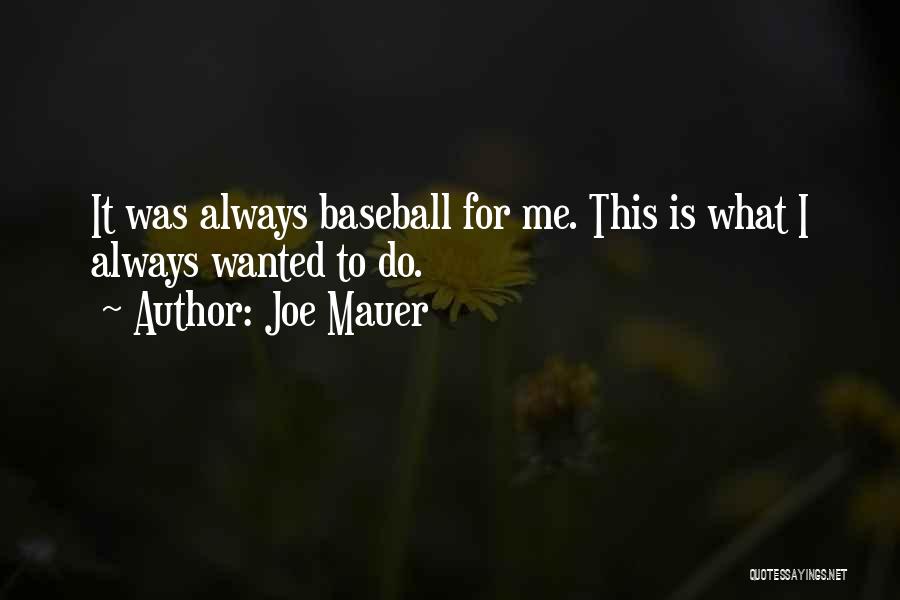 Joe Mauer Quotes: It Was Always Baseball For Me. This Is What I Always Wanted To Do.
