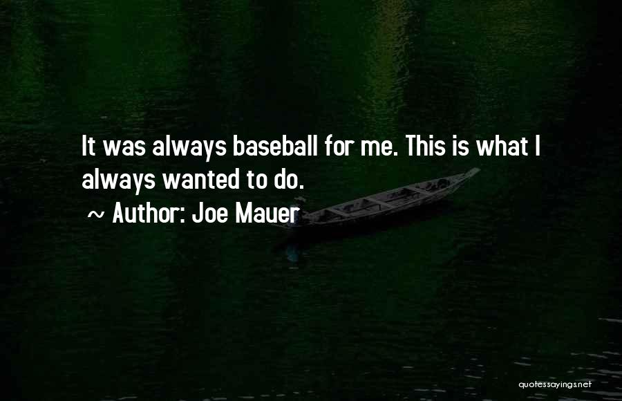 Joe Mauer Quotes: It Was Always Baseball For Me. This Is What I Always Wanted To Do.