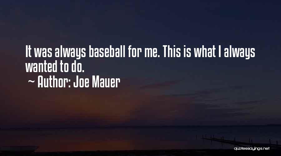 Joe Mauer Quotes: It Was Always Baseball For Me. This Is What I Always Wanted To Do.