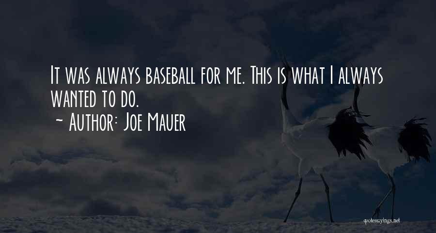 Joe Mauer Quotes: It Was Always Baseball For Me. This Is What I Always Wanted To Do.