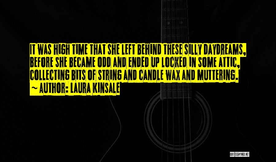 Laura Kinsale Quotes: It Was High Time That She Left Behind These Silly Daydreams, Before She Became Odd And Ended Up Locked In