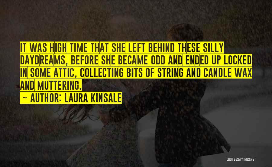 Laura Kinsale Quotes: It Was High Time That She Left Behind These Silly Daydreams, Before She Became Odd And Ended Up Locked In