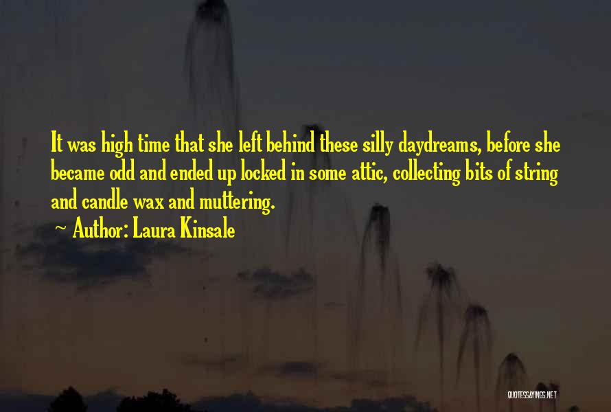 Laura Kinsale Quotes: It Was High Time That She Left Behind These Silly Daydreams, Before She Became Odd And Ended Up Locked In