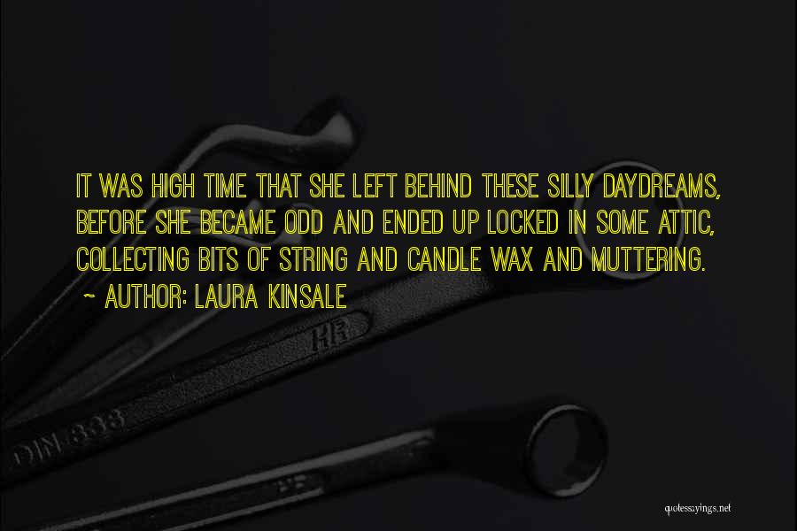 Laura Kinsale Quotes: It Was High Time That She Left Behind These Silly Daydreams, Before She Became Odd And Ended Up Locked In