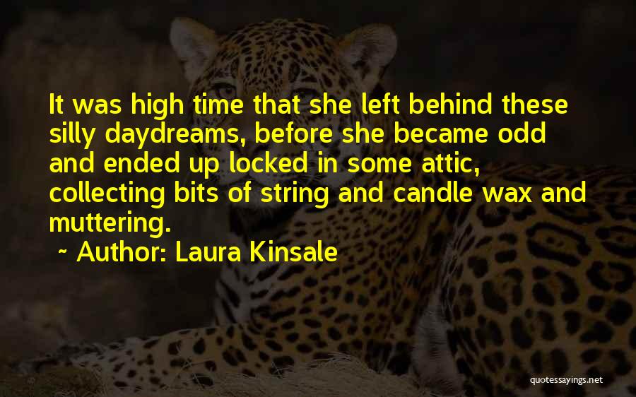 Laura Kinsale Quotes: It Was High Time That She Left Behind These Silly Daydreams, Before She Became Odd And Ended Up Locked In