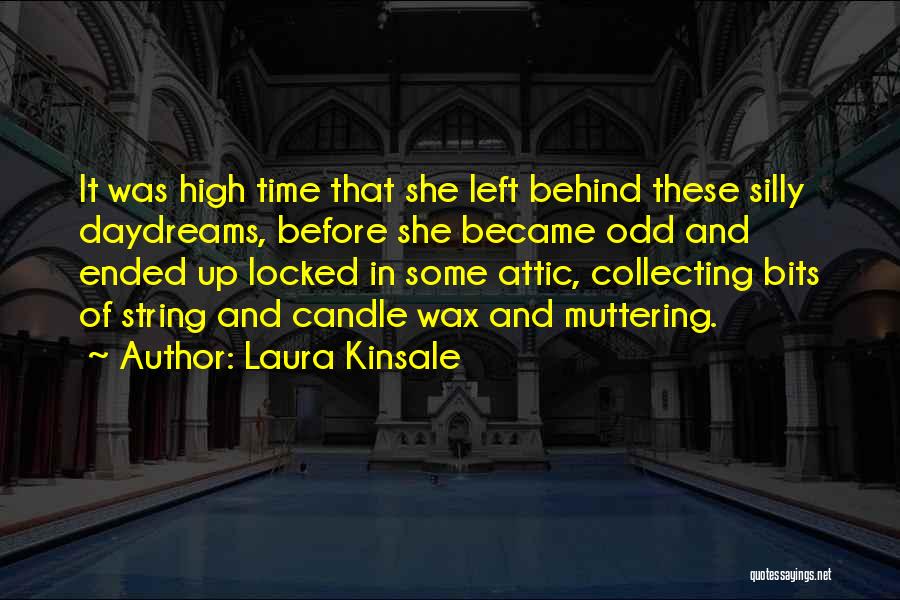 Laura Kinsale Quotes: It Was High Time That She Left Behind These Silly Daydreams, Before She Became Odd And Ended Up Locked In