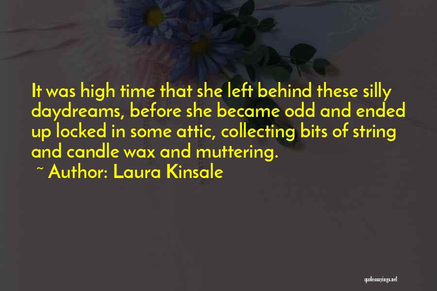 Laura Kinsale Quotes: It Was High Time That She Left Behind These Silly Daydreams, Before She Became Odd And Ended Up Locked In